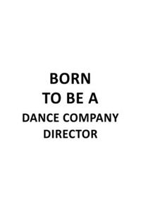 Born To Be A Dance Company Director