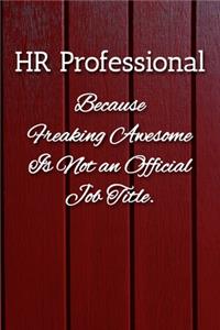 HR Professional Because Freaking Awesome is not an Official Job Title Notebook