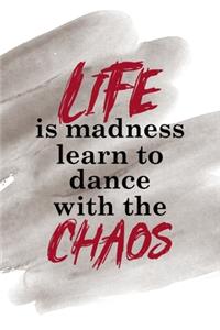 Life Is Madness Learn To Dance With The Chaos