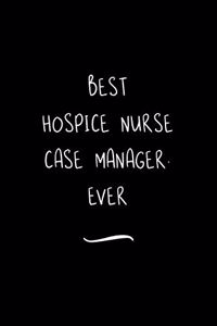 Best Hospice Nurse Case Manager. Ever