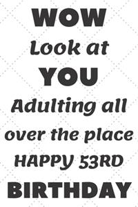 WoW Look at You Adulting all over the place Happy 53rd Birthday