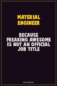 Material Engineer, Because Freaking Awesome Is Not An Official Job Title