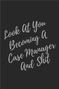 Look At You Becoming A Case Manager And Shit