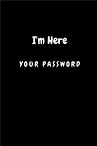I'm Here Your Password