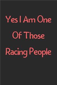 Yes I Am One Of Those Racing People