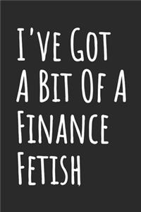 I've Got A Bit Of A Finance Fetish