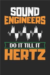 sound engineers do it till it hertz