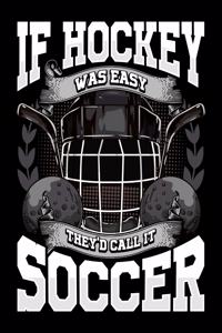 If Hockey Was Easy They'd Call It Soccer
