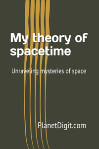 My theory of spacetime