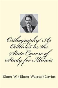 Orthography As Outlined in the State Course of Study for Illinois