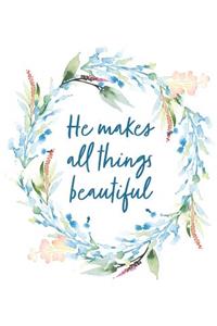He Makes All Things Beautiful