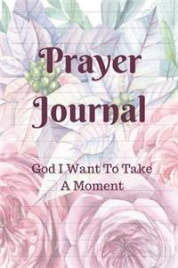 Prayer Journal God I Want To Take A Moment