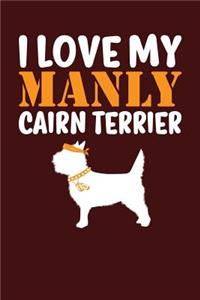 I Love My Manly Cairn Terrier