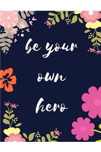 Be Your Own Hero: Notepad / Journal Dot Grid Notebook 108 Dot Grid pages, (8,5 x 11 inches) Floral Cover Professionally Designed