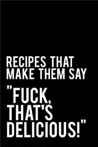 Recipes That Make Them Say Fuck That