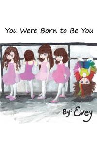 You Were Born to Be YOU