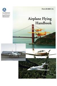 Airplane Flying Handbook (Faa-H-8083-3a)