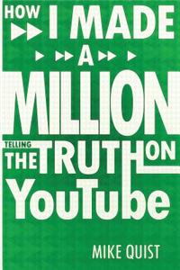 How I Made a Million Telling the Truth on Youtube