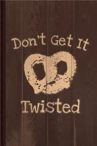 Don't Get It Twisted Pretzel Journal Notebook