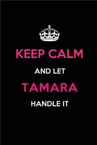 Keep Calm and Let Tamara Handle It