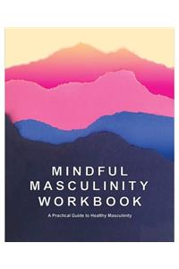 Mindful Masculinity Workbook