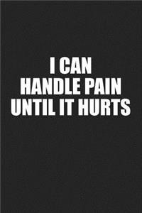 I Can Handle Pain Until It Hurts