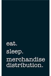 Eat. Sleep. Merchandise Distribution. - Lined Notebook