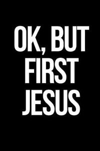 Ok, But First Jesus