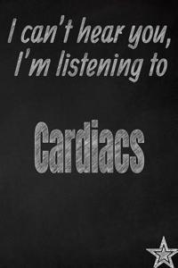 I Can't Hear You, I'm Listening to Cardiacs Creative Writing Lined Journal