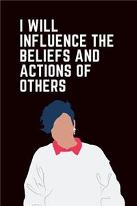 I Will Influence the Beliefs and Actions of Others