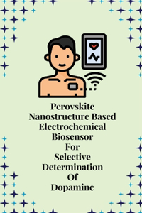 Perovskite nanostructure based electrochemical biosensor for selective determination of dopamine