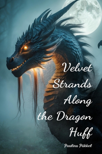 Velvet Strands Along the Dragon Huff