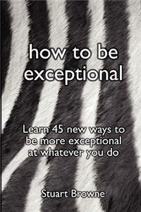 How to Be Exceptional