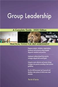 Group Leadership A Complete Guide - 2020 Edition