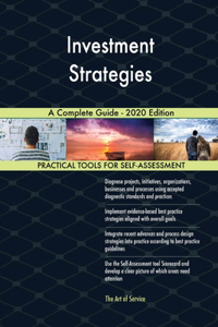 Investment Strategies A Complete Guide - 2020 Edition