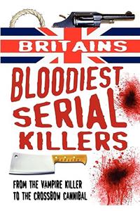 Britain's Bloodiest Serial Killers
