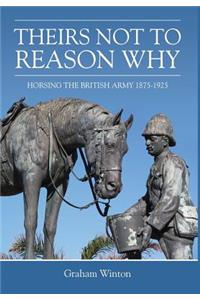 Theirs Not to Reason Why: Horsing the British Army 1875-1925