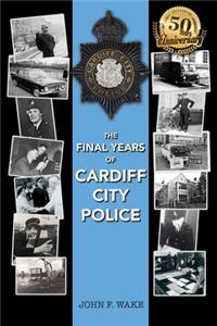 The Final Years of Cardiff City Police