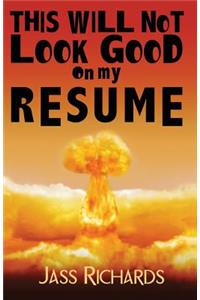 This Will Not Look Good on My Resume