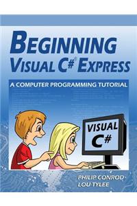 Beginning Visual C# Express: A Computer Programming Tutorial