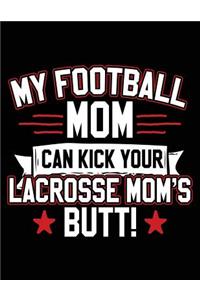 My Football Mom Can Kick Your Lacrosse Mom's Butt