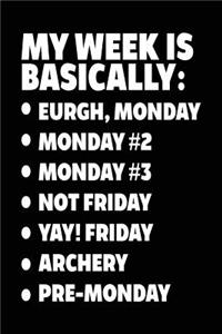 My Week Is Basically: -Eurgh, Monday -Monday #2 -Monday #3 -Not Friday - Yay! Friday - Archery - Pre-Monday: Archery Lined Notebook