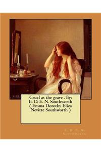 Cruel as the grave . By