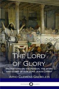 The Lord of Glory - Meditations on the person, the work and glory of our Lord Jesus Christ