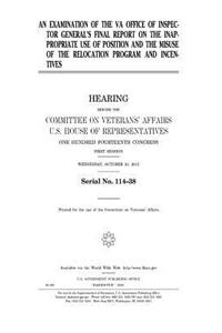 An examination of the VA Office of Inspector General's final report on the inappropriate use of position and the misuse of the relocation program and incentives