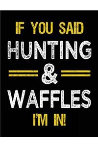 If You Said Hunting & Waffles I'm In