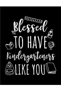Blessed To Have Kindergarteners Like You