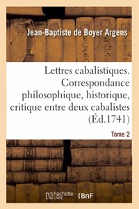 Lettres Cabalistiques Ou Correspondance Philosophique, Historique Et Critique