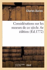 Considérations Sur Les Moeurs de CE Siècle. 6e Édition