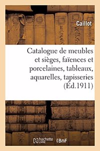 Catalogue de Meubles Et Sièges Anciens Et Modernes, Faïences Et Porcelaines, Tableaux